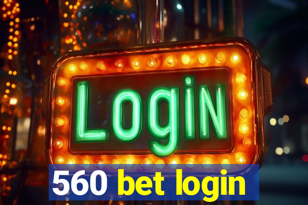 560 bet login